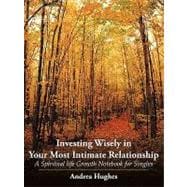 Investing Wisely in Your Most Intimate Relationship: A Spiritual Life Growth Notebook for Singles