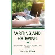 Writing and Growing Transforming High School Students into Writers