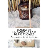 Magias De Umbanda - a Raiz De Pai Thomaz