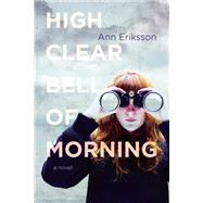 High Clear Bell of Morning A Novel