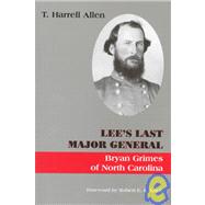 Lee's Last Major General : Bryan Grimes of North Carolina