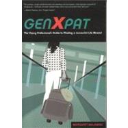 Genxpat : The Young Professional's Guide to Making a Successful Life Abroad