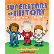 Superstars of History The Good, The Bad, and the Brainy