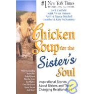 Chicken Soup for the Sister's Soul : 101 Inspirational Stories about Sisters and Their Changing Relationships