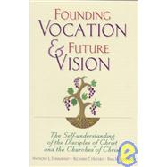 Founding Vocation & Future Vision: The Self-Understanding of the Disciples of Christ and the Churches of Christ