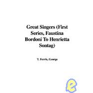 Great Singers: Faustina Bordoni to Henrietta Sontag