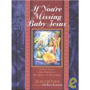If You're Missing Baby Jesus A True Story that Embraces the Spirit of Christmas