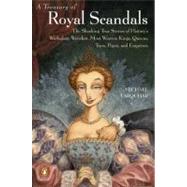 Treasury of Royal Scandals : The Shocking True Stories of History's Wickedest, Weirdest, Most Wanton Kings, Queens, Tsars, Popes, and Emperors