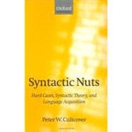 Syntactic Nuts Hard Cases, Syntactic Theory, and Language Acquisition