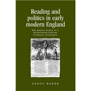 Reading and Politics in Early Modern England The Mental World of a Seventeenth-century Catholic Gentleman