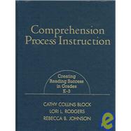 Comprehension Process Instruction Creating Reading Success in Grades K-3