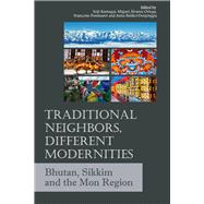 Traditional Neighbors, Different Modernities Bhutan, Sikkim and the Mon Region