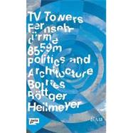 TV Towers / Fernsehtürme : 8,559 Meters Politics and Architecture – 8.559 Meter Politik und Architektur