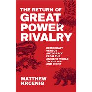 The Return of Great Power Rivalry Democracy versus Autocracy from the Ancient World to the U.S. and China