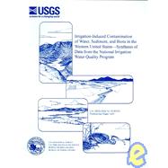 Irrigation-Induced Contamination of Water, Sediment, and Biota in the Western United States-Synthesis of Data from the National Irrigation Water Quality Program