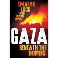 Gaza Beneath the Bombs