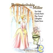 Rumpelstiltskin vs. Miller : The Child Custody Battle That Turned a Kingdom Upside Down