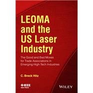 LEOMA and the US Laser Industry The Good and Bad Moves for Trade Associations in Emerging High-Tech Industries
