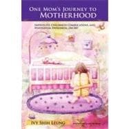 One Mom's Journey to Motherhood: Infertility, Childhood Complications, and Postpartum Depression, <i>oh My!</I>