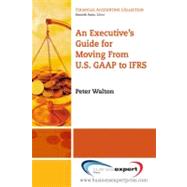 Executive's Guide for Moving from Us Gaap to Ifrs