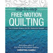 Step-by-Step Free-Motion Quilting Turn 9 Simple Shapes into 80+ Distinctive Designs • Best-selling author of First Steps to Free-Motion Quilting