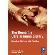 The Dementia Care Training Library: Module 4 Working with Families of People with Dementia