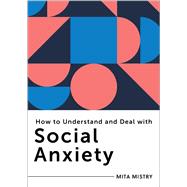 How to Understand and Deal with Social Anxiety Everything You Need to Know