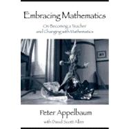 Embracing Mathematics: On Becoming a Teacher and Changing With Mathematics