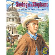 Seeing the Elephant A Story of the Civil War