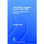 Perception and Reality in the Modern Yugoslav Conflict: Myth, Falsehood and Deceit 1991-1995