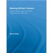 Making British Culture: English Readers and the Scottish Enlightenment, 1740û1830