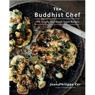 The Buddhist Chef 100 Simple, Feel-Good Vegan Recipes: A Cookbook