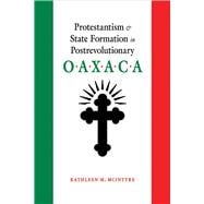 Protestantism & State Formation in Postrevolutionary Oaxaca