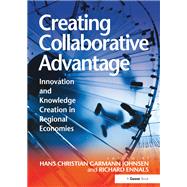 Creating Collaborative Advantage: Innovation and Knowledge Creation in Regional Economies