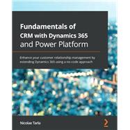 Fundamentals of CRM with Dynamics 365 and Power Platform,9781789950243