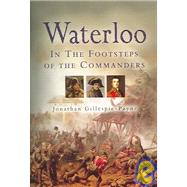Waterloo : In the Footsteps of the Commanders