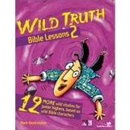 Wild Truth Bible Lessons No. 2 : 12 More Wild Studies for Junior Highers, Based on Wild Bible Characters