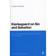 Kierkegaard on Sin and Salvation From Philosophical Fragments through the Two Ages