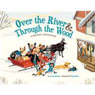 Over the River & Through the Wood A Holiday Adventure