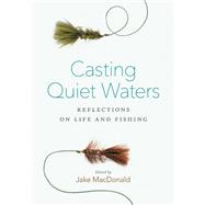 Casting Quiet Waters Reflections on Life and Fishing