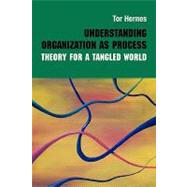 Understanding Organization as Process: Theory for a Tangled World