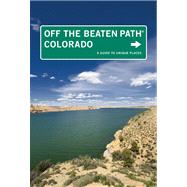 Colorado Off the Beaten Path®, 10th; A Guide to Unique Places
