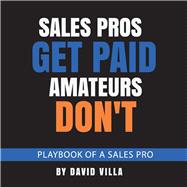 Sales Pros Get Paid, Amateurs Don't Playbook of a Sales Pro
