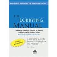 The Lobbying Manual A Complete Guide to Federal Lobbying Law and Practice 2011 Supplement