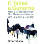 It Takes a Genome How a Clash Between Our Genes and Modern Life Is Making Us Sick (Paperback)