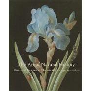 The Art of Natural History; Illustrated Treatises and Botanical Paintings, 1400-1850