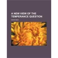 A New View of the Temperance Question