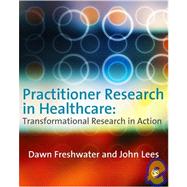 Practitioner Research in Healthcare : Transformational Research in Action