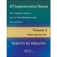 JIT Implementation Manual -- The Complete Guide to Just-In-Time Manufacturing: Volume 2 -- Waste and the 5S's
