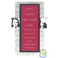 Love Across the Color Line : The Letters of Alice Hanley to Channing Lewis